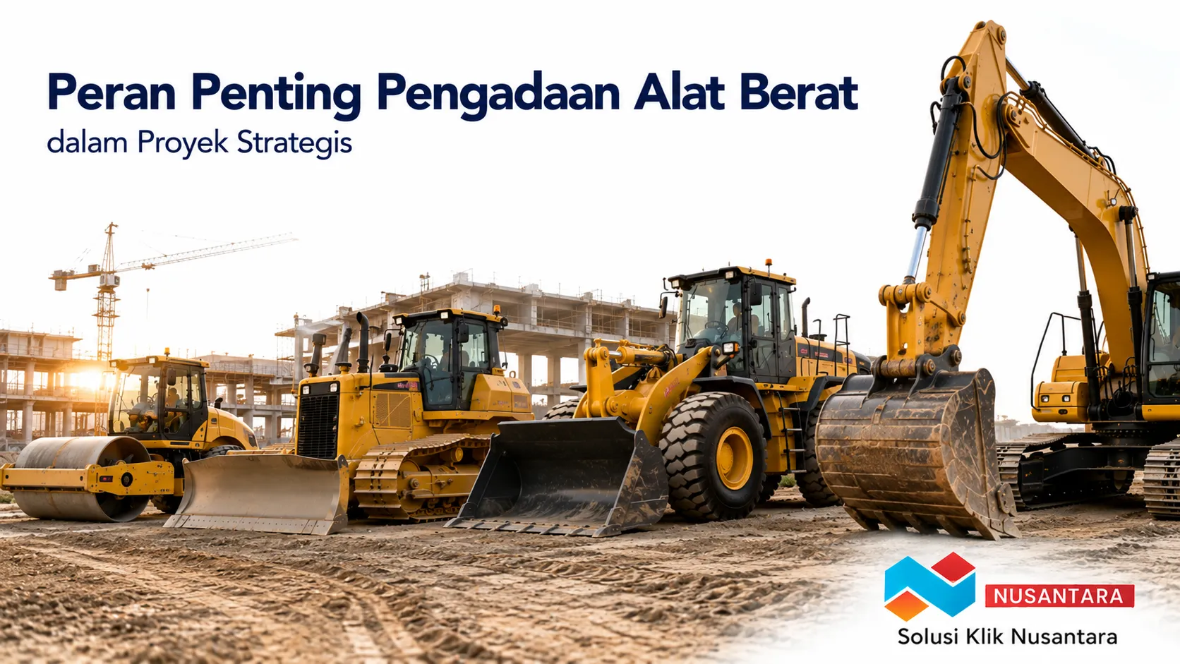 Alat berat untuk proyek infrastruktur strategis yang mendukung kelancaran pengadaan dan pelaksanaan konstruksi pemerintah.
