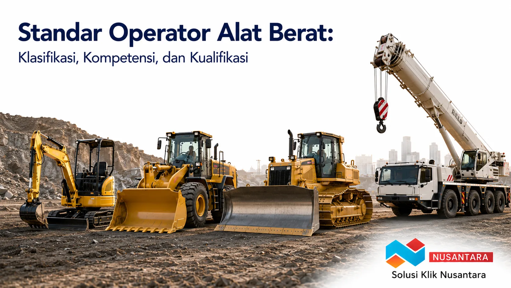 Beragam alat berat untuk mendukung standar kompetensi dan kualifikasi operator dalam operasional proyek konstruksi.