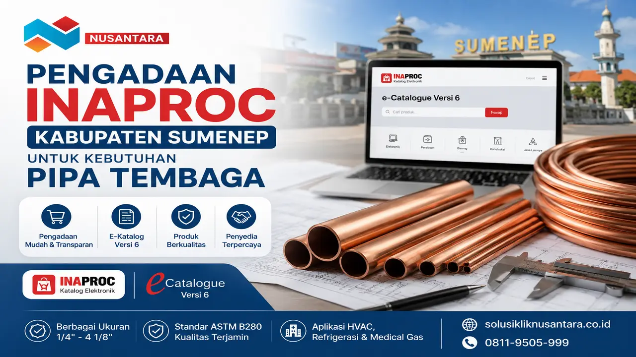 Pengadaan INAPROC Kabupaten Sumenep untuk kebutuhan pipa tembaga berbagai ukuran dan spesifikasi ASTM B280 melalui E-Katalog Versi 6 bersama Solusi Klik Nusantara.