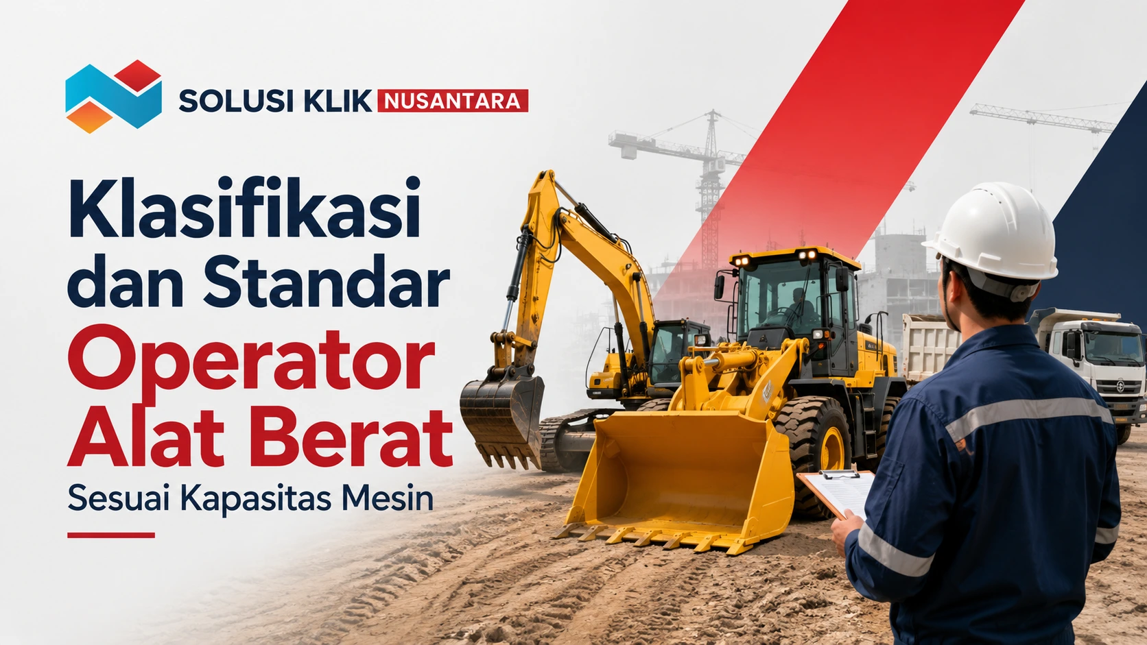 Ilustrasi klasifikasi dan standar operator alat berat, excavator, dan wheel loader sesuai klasifikasi serta standar kapasitas mesin dengan logo Solusi Klik Nusantara.