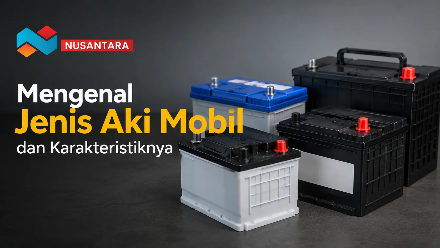 Tiga jenis aki mobil dengan ukuran dan warna berbeda berjejer, menampilkan judul Mengenal Jenis Aki Mobil dan Karakteristiknya.