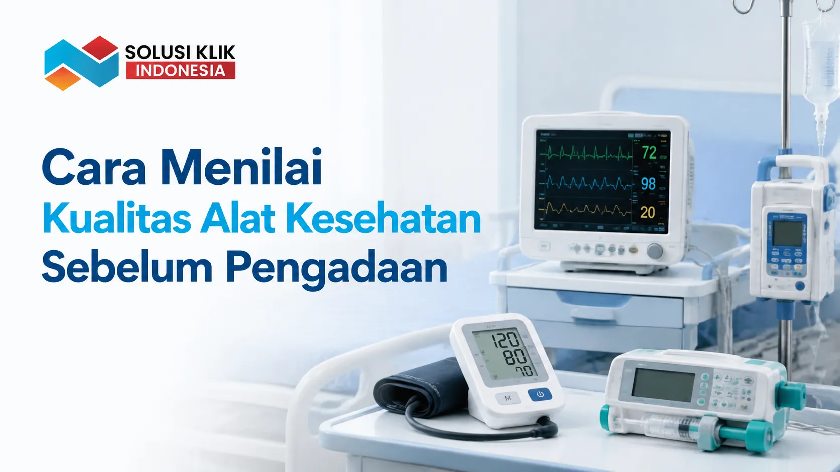 Cara menilai kualitas alat kesehatan pengadaan pemerintah sebelum memilih produk untuk fasilitas kesehatan